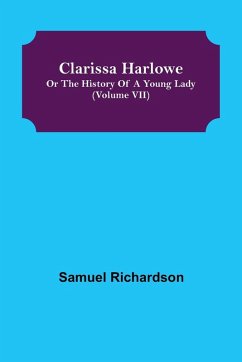 Clarissa Harlowe; or the history of a young lady (Volume VII) - Richardson, Samuel