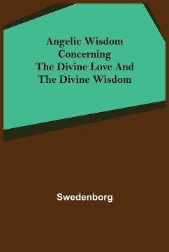 Angelic Wisdom Concerning the Divine Love and the Divine Wisdom - Swedenborg