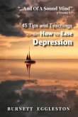 ...and of a Sound Mind (2 Timothy 1:7): 45 Tips and Teachings on How to Ease Depression