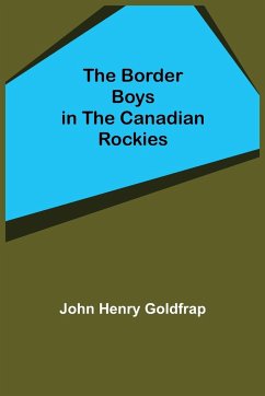 The Border Boys in the Canadian Rockies - Henry Goldfrap, John