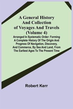 Cover A General History and Collection of Voyages and Travels (Volume 4); Arranged in Systematic Order
