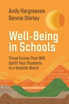 Well-Being in Schools: Three Forces That Will Uplift Your Students in a Volatile World - Hargreaves, Andy; Shirley, Dennis