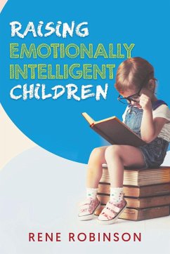 Raising Emotionally Intelligent Children - Robinson, Rene