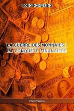 La guerre des monnaies I: La conquête financière - Hongbing, Song