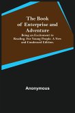The Book of Enterprise and Adventure; Being an Excitement to Reading. for Young People. a New and Condensed Edition.