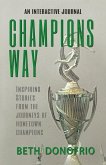 Champions Way, Inspiring Stories from the Journeys of Hometown Champions