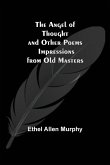 The Angel of Thought and Other Poems; Impressions from Old Masters