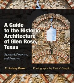 A Guide to the Historic Architecture of Glen Rose, Texas - Baker, T Lindsay; Chaplo, Paul V