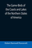 The Game-Birds of the Coasts and Lakes of the Northern States of America; A full account of the sporting along our sea-shores and inland waters, with a comparison of the merits of breech-loaders and muzzle-loaders