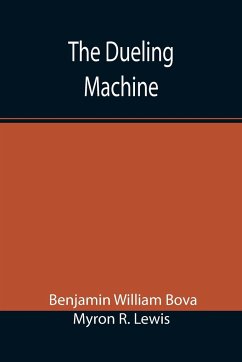 The Dueling Machine - Benjamin William Bova; R. Lewis, Myron