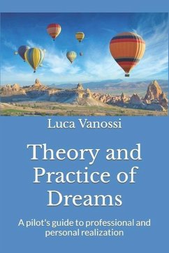 Theory and Practice of Dreams: A pilot's guide to professional and personal realization - Vanossi, Luca