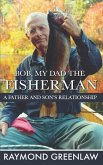 Bob, My Dad the Fisherman: A Father and Son's Relationship