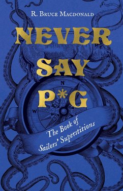 Never Say P*g: The Book of Sailors' Superstitions - Macdonald, R. Bruce