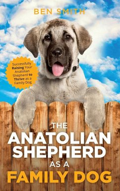 The Anatolian Shepherd as a Family Dog - Smith, Ben
