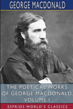 The Poetical Works of George MacDonald, Volume I (Esprios Classics) - Macdonald, George