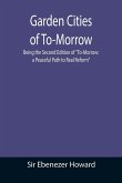 Garden Cities of To-Morrow; Being the Second Edition of &quote;To-Morrow