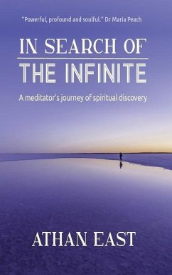 In Search of The Infinite: A meditator's journey of spiritual discovery - East, Ethan