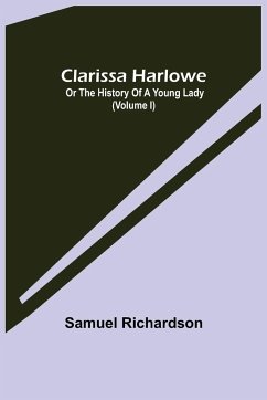 Clarissa Harlowe; or the history of a young lady (Volume I) - Richardson, Samuel