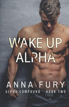 Wake Up, Alpha: A Dystopian Omegaverse Romance - Fury, Anna
