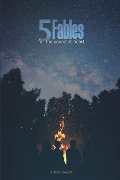 5 Fables For the Young at Heart - Gaudet, J. Aldric 5 Fables For the Young at Heart - Gaudet, J. Aldric