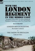 With the London Regiment in the Middle East, 1917: Accounts of the 60th Division During the Palestine Campaign in the First World War----London Men in