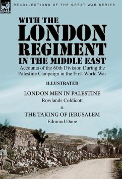 With the London Regiment in the Middle East, 1917 - Coldicott, Rowlands; Dane, Edmund