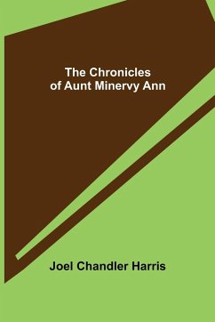 The Chronicles of Aunt Minervy Ann - Chandler Harris, Joel