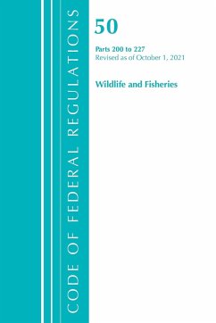 Code of Federal Regulations, Title 50 Wildlife and Fisheries 200-227, Revised as of October 1, 2021 - Office Of The Federal Register (U. S.