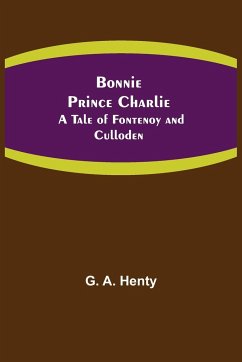 Bonnie Prince Charlie - A. Henty, G.