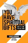 You Have Spiritual Gifts: And It's Time You Use Them.