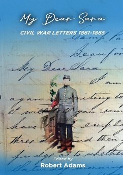 MY DEAR SARA CIVIL WAR LETTERS 1861-1865 - Adams, Robert
