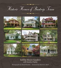 Historic Homes of Bastrop, Texas - Sanders, Robbie Moore; Chipley Kellogg, Sandra