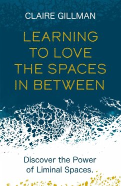Learning to Love the Spaces in Between - Gillman, Claire; Gillman, Claire