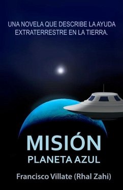 Misión Planeta Azul: Sobre la misión de ayuda extraterrestre en la Tierra. - Zahi, Rhal; Villate, Francisco