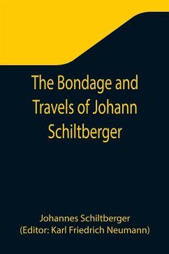 The Bondage and Travels of Johann Schiltberger, a Native of Bavaria, in Europe, Asia, and Africa, 1396-1427 - Schiltberger, Johannes