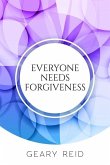 Everyone Needs Forgiveness: The first step to living a fuller, more peaceful life is to forgive.