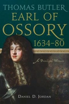Thomas Butler, Earl of Ossory, 1634-80: A Privileged Witness - Jordan, Daniel D.
