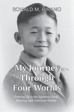 My Journey Through Four Worlds: Growing Up in the Japanese, Deaf, Hearing, and American Worlds - Hirano, Ronald M.