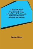 Animal Life of the British Isles; A Pocket Guide to the Mammals, Reptiles and Batrachians of Wayside and Woodland