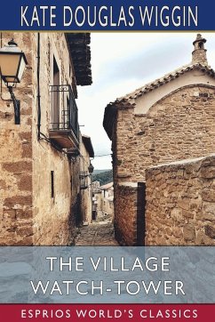The Village Watch-Tower (Esprios Classics) - Wiggin, Kate Douglas