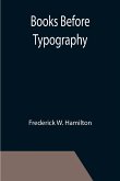 Books Before Typography; A Primer of Information About the Invention of the Alphabet and the History of Book-Making up to the Invention of Movable Types Typographic Technical Series for Apprentices