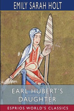 Earl Hubert's Daughter (Esprios Classics) - Holt, Emily Sarah