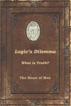 Logic's Dilemma: What is Truth? - Man, The Heart of