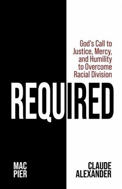 Required: God's Call to Justice, Mercy, and Humility to Overcome Racial Division - Pier, Mac; Alexander, Claude