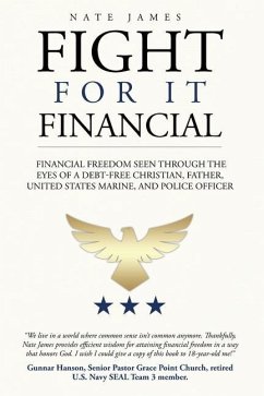 Fight for it Financial: The fight for financial freedom seen through the eyes of a debt-free Christian, husband, father, U.S. Marine, and Poli - James, Nate