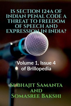 Is Section 124a of Indian Penal Code a Threat to Freedom of Speech and Expression in India?: Volume 1, Issue 4 of Brillopedia - Samanta, Subhajit