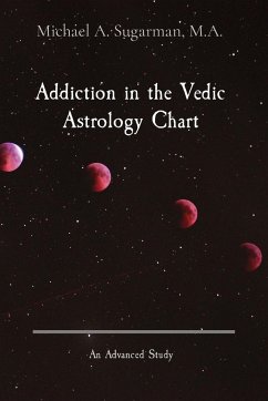 Addiction in the Vedic Astrology Chart - Sugarman, Michael A.