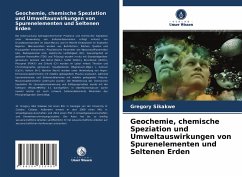 Geochemie, chemische Speziation und Umweltauswirkungen von Spurenelementen und Seltenen Erden - Sikakwe, Gregory