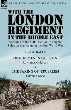 With the London Regiment in the Middle East, 1917: Accounts of the 60th Division During the Palestine Campaign in the First World War----London Men in - Coldicott, Rowlands; Dane, Edmund