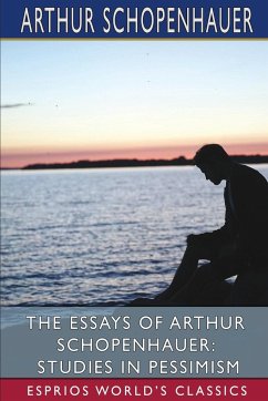 The Essays of Arthur Schopenhauer - Schopenhauer, Arthur